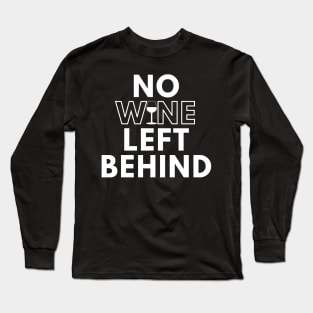 No Wine Left Behind. Fun Wine Lover Design. Long Sleeve T-Shirt